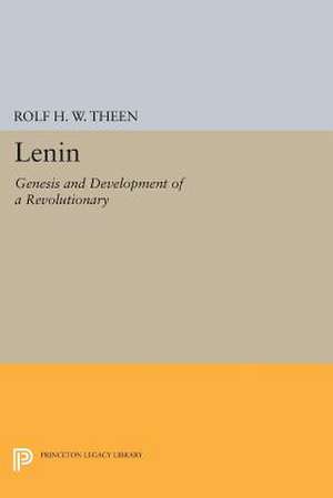 Lenin: Genesis and Development of a Revolutionary de Rolf H.w. Theen