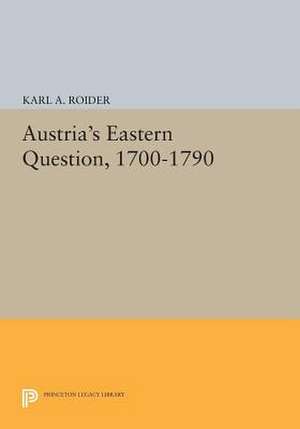 Austria's Eastern Question, 1700-1790 de Karl A. Roider