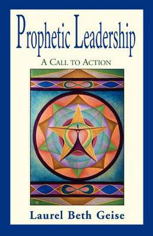 Prophetic Leadership de Laurel Beth Geise