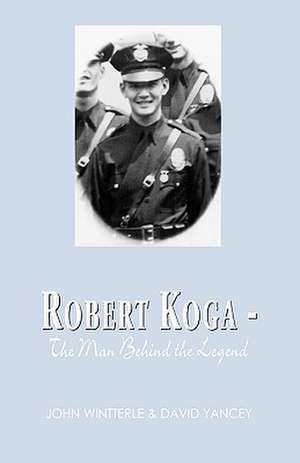 Robert Koga - The Man Behind the Legend de David Yancey