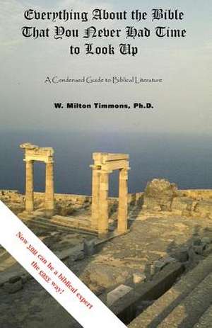 Everything about the Bible That You Never Had Time to Look Up de W. Milton Timmons