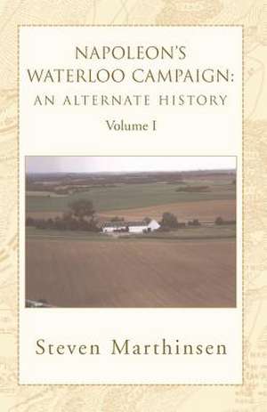 Napoleon's Waterloo Campaign de Steven Marthinsen