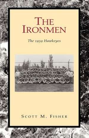 The Ironmen de Scott M. Fisher