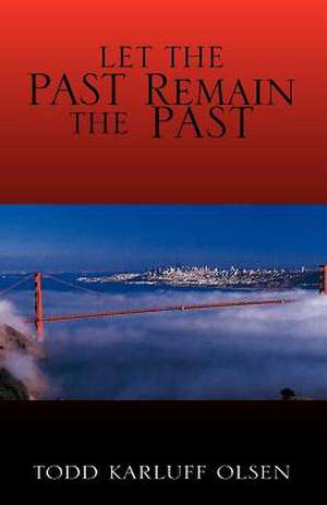 Let the Past Remain the Past de Todd Karluff Olsen