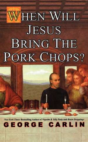 When Will Jesus Bring The Pork Chops? de George Carlin