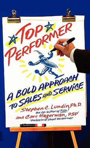 Top Performer: A Bold Approach to Sales and Service de Stephen C. Lundin