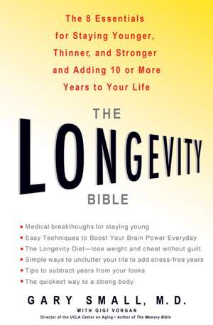 The Longevity Bible: 8 Essential Strategies for Keeping Your Mind Sharp and Your Body Young de Gary Small