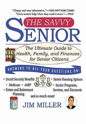 The Savvy Senior: The Ultimate Guide to Health, Family, and Finances for Senior Citizens de Jim Miller