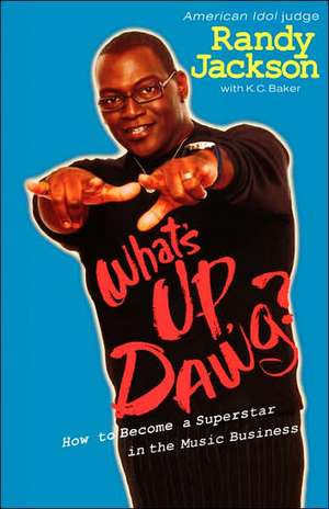 What's Up, Dawg?: How to Become a Superstar in the Music Business de K. C. Baker