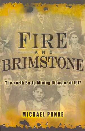 Fire and Brimstone: The North Butte Mining Disaster of 1917 de Michael Punke