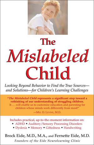 The Mislabeled Child: How Understanding Your Child's Unique Learning Style can Open the Door to Success de Brock Eide