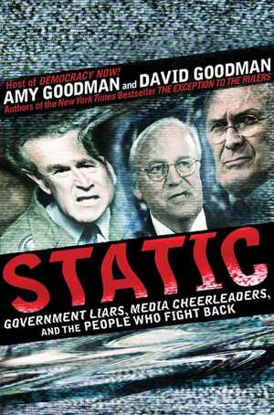 Static: Government Liars, Media Cheerleaders, and the People Who Fight Back de Amy Goodman