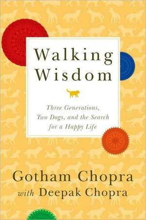 Walking Wisdom: Three Generations, Two Dogs, and the Search for a Happy Life de Gotham Chopra