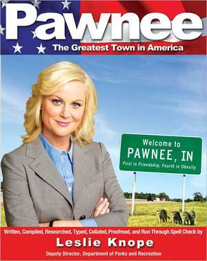 Pawnee: The Greatest Town in America de Leslie Knope