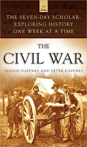 The Seven-Day Scholar: The Civil War: Exploring History One Week at a Time de Dennis Gaffney