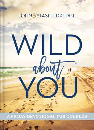 Wild About You: A 60-Day Devotional for Couples de John Eldredge