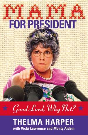 Mama for President: Good Lord, Why Not? de Vicki Lawrence