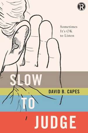 Slow to Judge: Sometimes It?s OK to Listen de David Capes