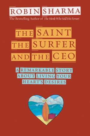 The Saint, the Surfer, and the CEO de Robin S. Sharma