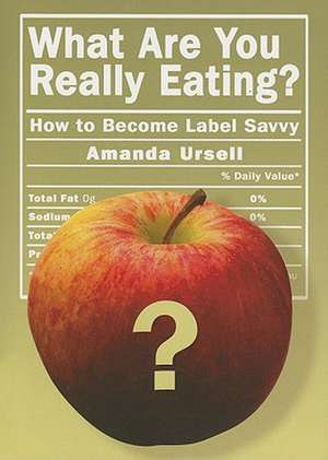 What Are You Really Eating?: How to Become Label Savvy de Amanda Ursell