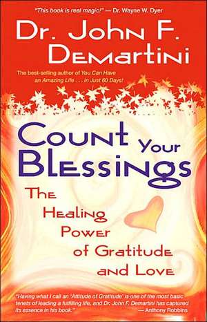 Count Your Blessings: The Healing Power of Gratitude and Love de John Demartini