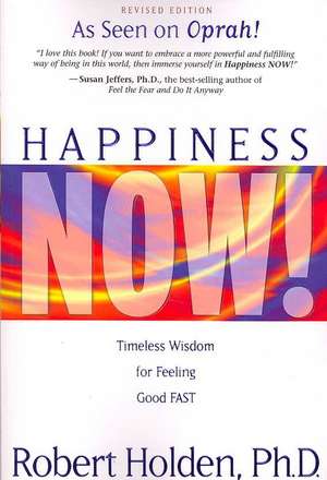 Happiness Now!: Timeless Wisdom for Feeling Good Fast de Robert Holden