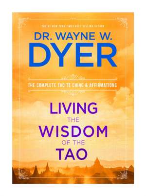 Living the Wisdom of the Tao: The Complete Tao Te Ching and Affirmations de Wayne W. Dyer