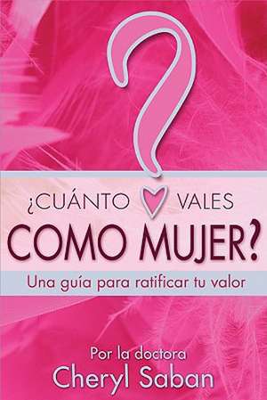 ¿Cuánto Vales Como Mujer? de Cheryl Saban