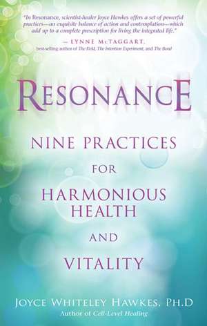 Resonance: Nine Practices for Harmonious Health and Vitality de Joyce Hawkes