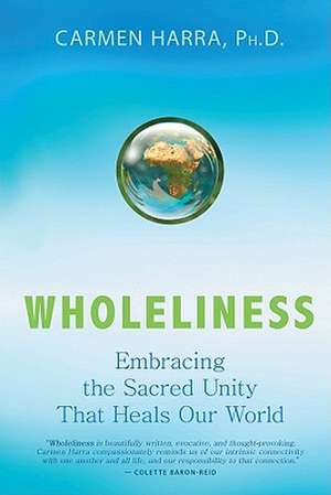 Wholeliness: Embracing the Sacred Unity That Heals Our World de Carmen Harra