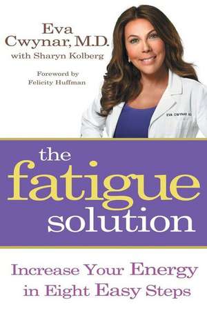 The Fatigue Solution: Increase Your Energy in Eight Easy Steps de Eva Cwynar