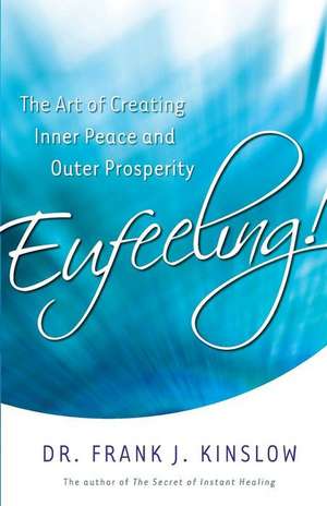 Eufeeling!: The Art of Creating Inner Peace and Outer Prosperity de Frank J. Kinslow