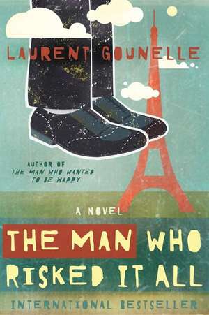 The Man Who Risked It All de Laurent Gounelle