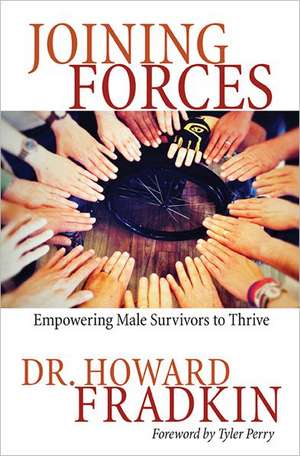 Joining Forces: Empowering Male Survivors to Thrive de Howard Fradkin