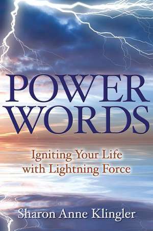 Power Words: Igniting Your Life with Lightning Force de Sharon Anne Klingler