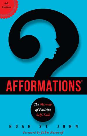 Afformations(r): The Miracle of Positive Self-Talk de Noah St. John