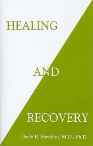 Healing and Recovery de David R Hawkins