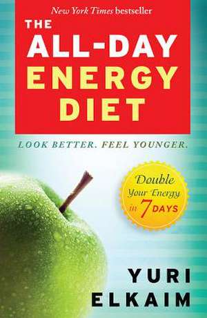 The All-Day Energy Diet: Double Your Energy in 7 Days de Yuri Elkaim