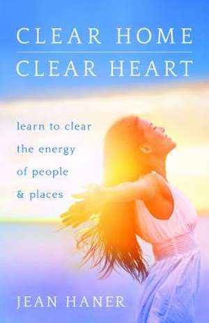 Clear Home, Clear Heart de Jean Haner