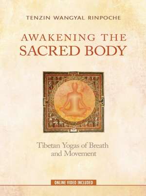 Awakening the Sacred Body de Tenzin Wangyal Rinpoche