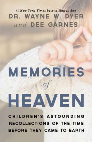 Memories of Heaven: Children's Astounding Recollections of the Time Before They Came to Earth de Wayne W. Dyer