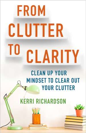 From Clutter to Clarity de Kerri Richardson