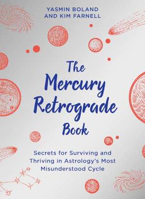 The Mercury Retrograde Book: Secrets for Surviving and Thriving in Astrologys Most Misunderstood Cycle de Yasmin Boland