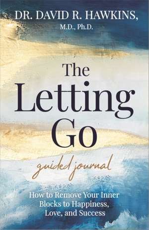 Hawkins, D: The Letting Go Guided Journal de David R. Hawkins