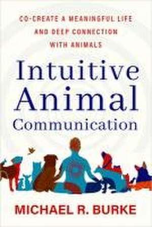 Intuitive Animal Communication de Michael R Burke