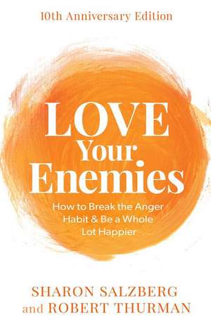 Love Your Enemies: How to Break the Anger Habit & Be a Whole Lot Happier de Sharon Salzberg