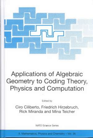 Applications of Algebraic Geometry to Coding Theory, Physics and Computation de Ciro Ciliberto