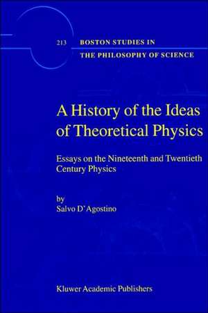 A History of the Ideas of Theoretical Physics: Essays on the Nineteenth and Twentieth Century Physics de S. D'Agostino