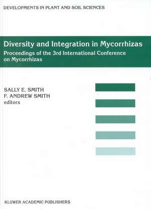 Diversity and Integration in Mycorrhizas: Proceedings of the 3rd International Conference on Mycorrhizas (ICOM3) Adelaide, Australia, 8–13 July 2001 de Sally E. Smith