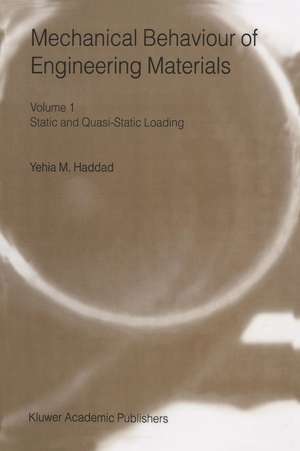 Mechanical Behaviour of Engineering Materials: Volume 1: Static and Quasi-Static Loading de Y.M. Haddad